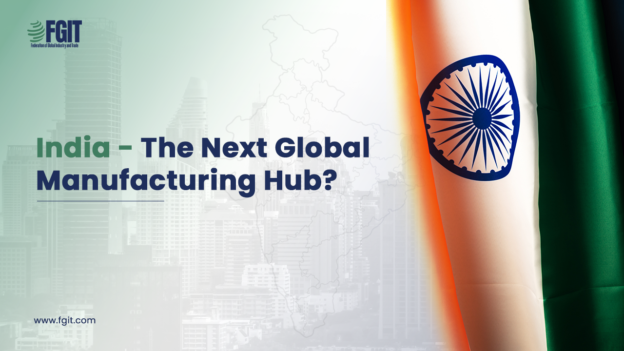 India: The Next Global Manufacturing Hub | FGIT